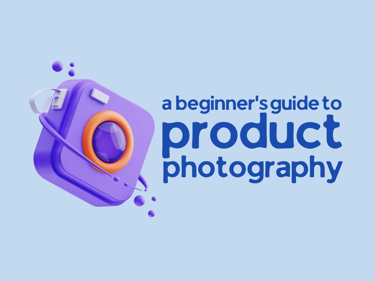a beginner's guide to product photography