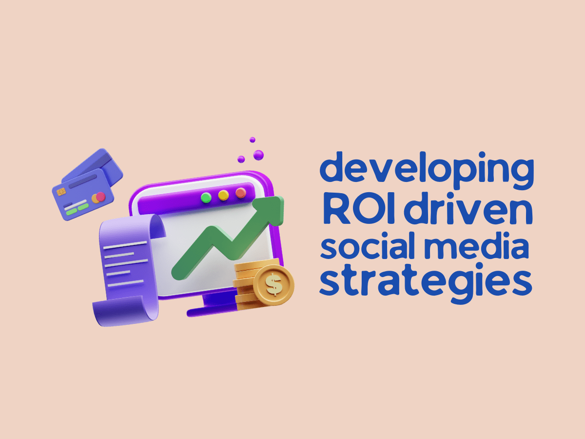 Developing ROI Driven Digital Marketing Strategies