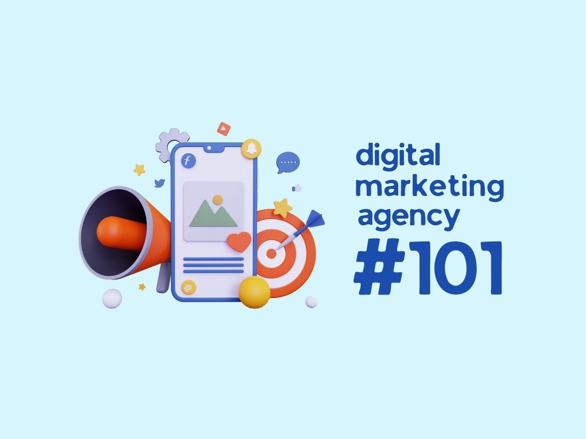 Digital Marketing agency 101